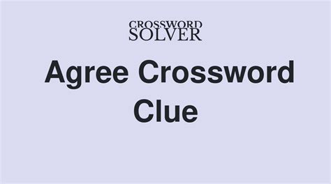 Agree crossword clue